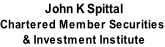John K Spittal  Chartered Member Securities  & Investment Institute